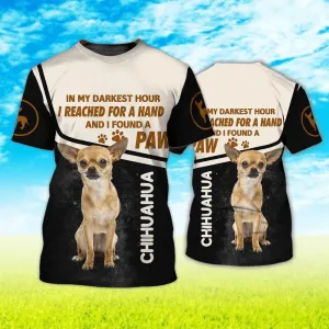 3D Dog T Shirts, Chihuahua In My Darkest Hour I Reached For A Hand And I Found A Paw All Over Print T-Shirt, Gift For Pet Loves