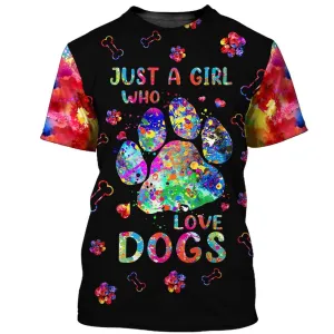 3D Dog T Shirts, Just A Girl Who Love Dogs All Over Print T-Shirt, Gift For Pet Loves