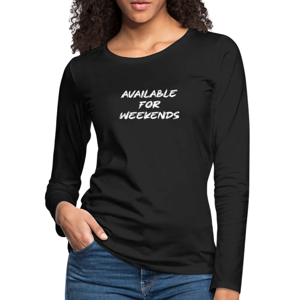 Available For Weekends Women's Premium Long Sleeve T-Shirt