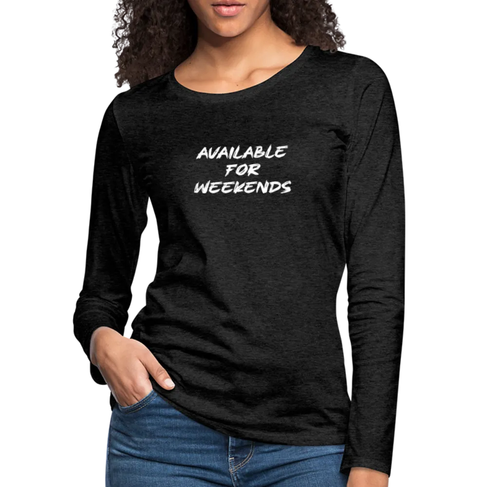 Available For Weekends Women's Premium Long Sleeve T-Shirt