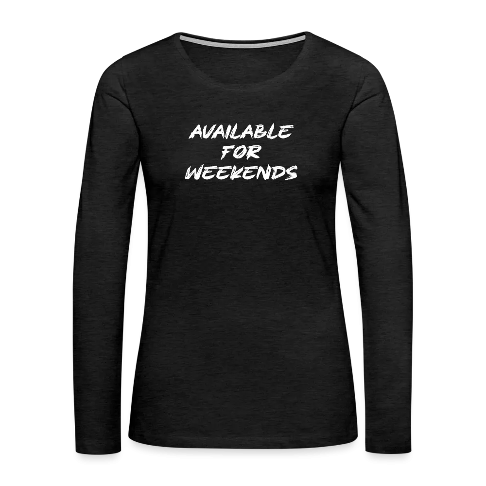 Available For Weekends Women's Premium Long Sleeve T-Shirt