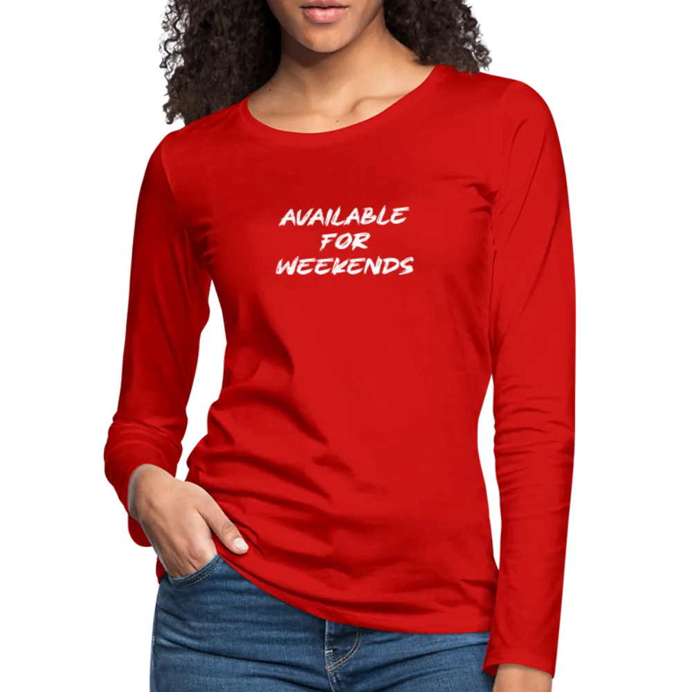 Available For Weekends Women's Premium Long Sleeve T-Shirt