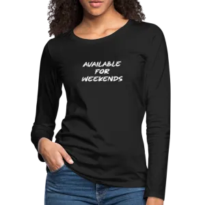 Available For Weekends Women's Premium Long Sleeve T-Shirt