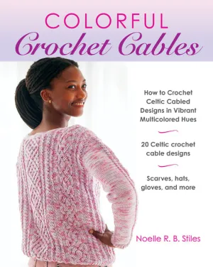 Colorful Crochet Cables: How to Crochet Celtic Cabled Designs in Vibrant Multicolored Hues - Paperback by Books by splitShops