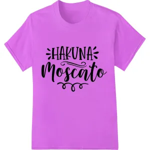 Hakuna Moscato: No Worries, Just Wine | Playful DTF Print