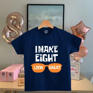 I make 8 look great T-Shirt for 8th Birthday | Eighth Birthday