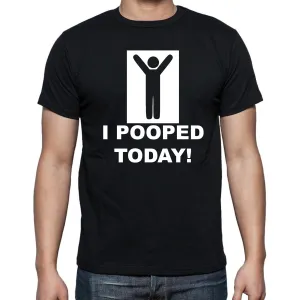I Pooped Today  T-shirt Funny Shirts