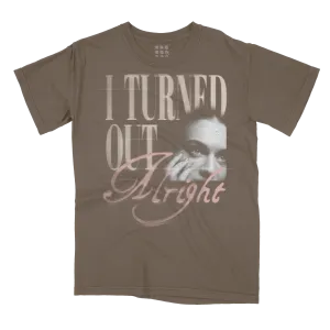 I TURNED OUT ALRIGHT T-SHIRT