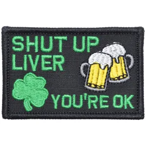 Shut Up Liver You're Ok Saint Patrick's Day - 2x3 Patch