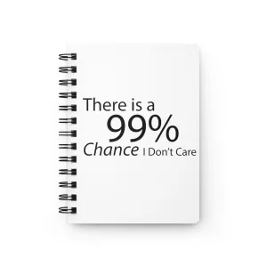 There is a 99% Chance I Don't Care Spiral Bound Journal