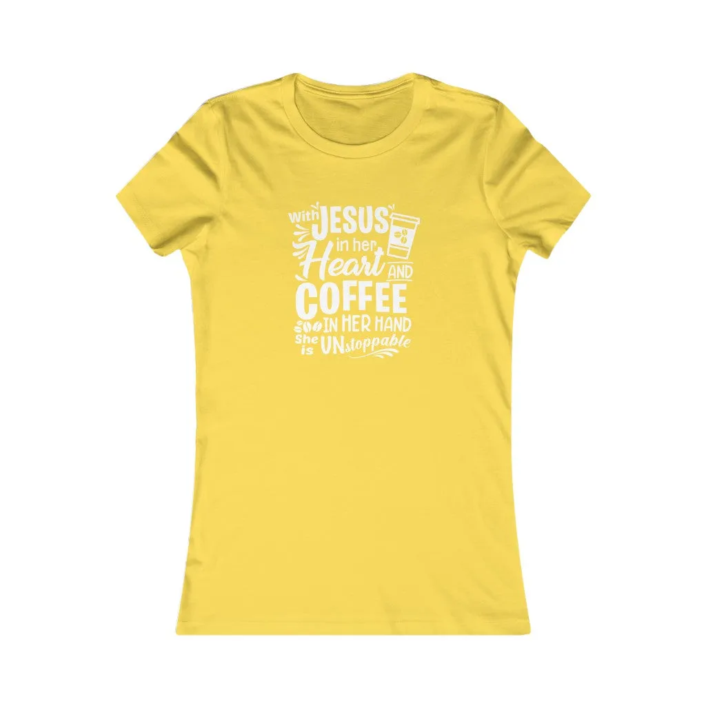With Jesus In Her Heart And Coffee In Her Hand She Is Unstoppable ., Women's Favorite Tee