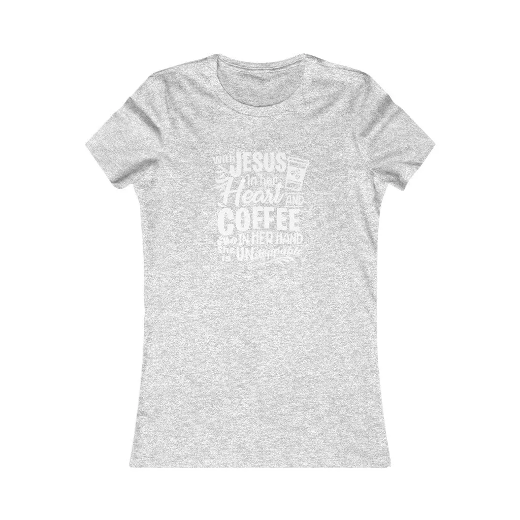 With Jesus In Her Heart And Coffee In Her Hand She Is Unstoppable ., Women's Favorite Tee